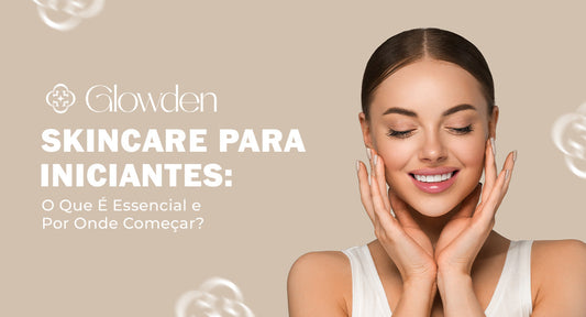 Skincare Para Iniciantes: O Que É Essencial e Por Onde Começar?