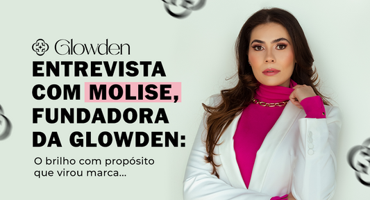 Entrevista com Molise, fundadora da Glowden: o brilho com propósito que virou marca