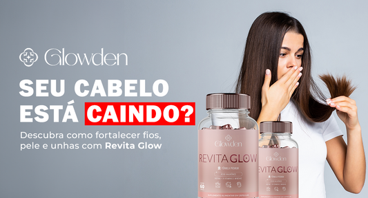 Seu cabelo está caindo? Descubra como fortalecer fios, pele e unhas com Revita Glow
