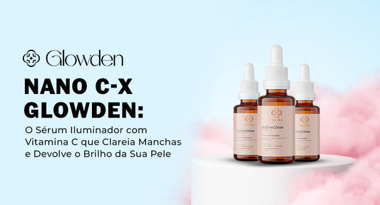 Nano C-X Glowden: O Sérum Iluminador com Vitamina C que Clareia Manchas e Devolve o Brilho da Sua Pele