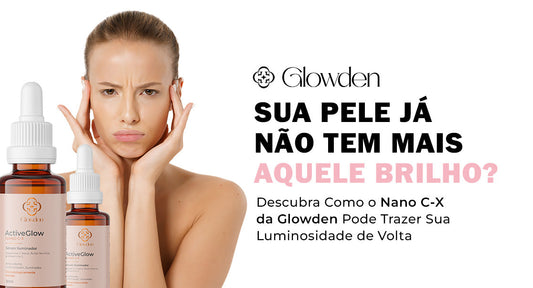 Sua Pele Já Não Tem Mais Aquele Brilho? Descubra Como o Nano C-X da Glowden Pode Trazer Sua Luminosidade de Volta