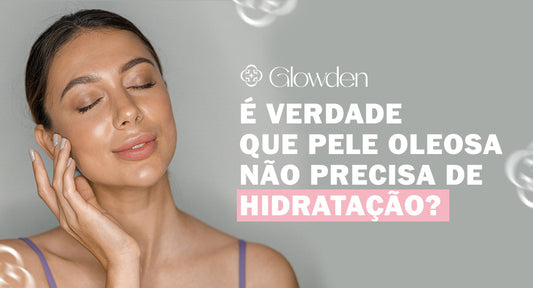 É verdade que pele oleosa não precisa de hidratação?