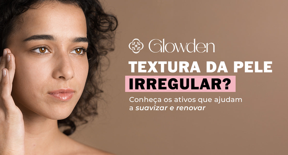 Textura da Pele Irregular? Conheça os Ativos que Ajudam a Suavizar e Renovar