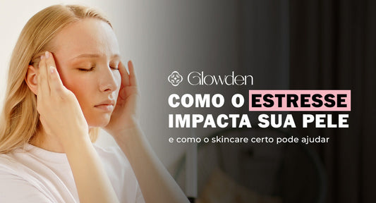 Como o Estresse Impacta Sua Pele e Como o Skincare Certo Pode Ajudar