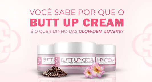 Butt Up Cream: O segredo das Glowden Lovers para uma pele mais firme, lisa e hidratada