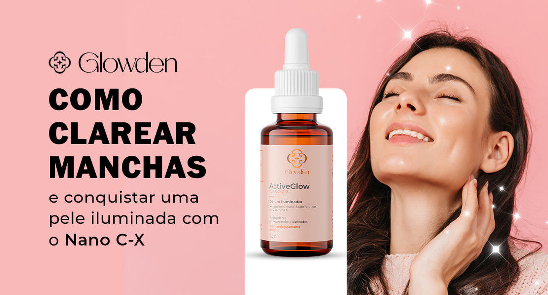 Como clarear manchas e conquistar uma pele iluminada com o Nano C-X