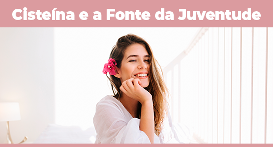 Cisteína e a Fonte da Juventude