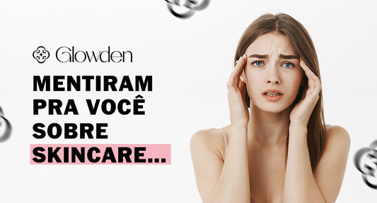 Mentiram pra você sobre skincare…
