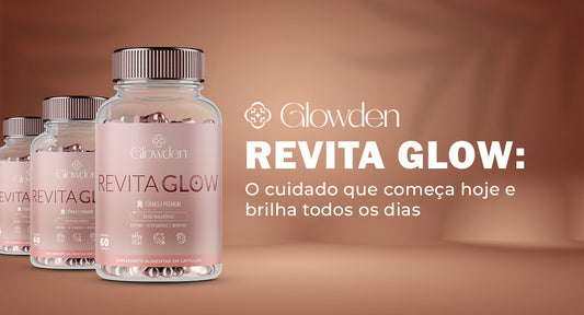Revita Glow: o cuidado que começa hoje e brilha todos os dias