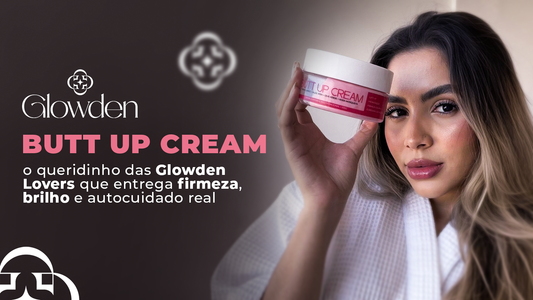 Butt Up Cream: o queridinho das Glowden Lovers que entrega firmeza, brilho e autocuidado real