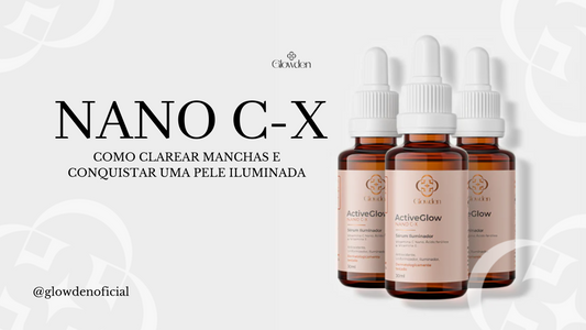 Como clarear manchas e conquistar uma pele iluminada com o Nano C-X