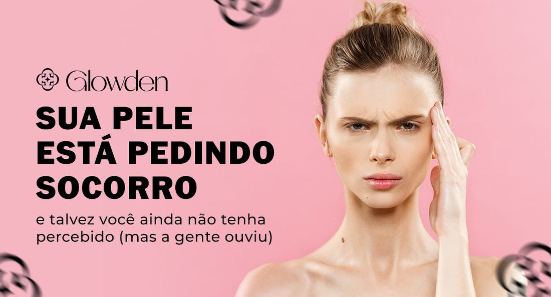 Sua pele está pedindo socorro e talvez você ainda não tenha percebido (mas a gente ouviu)