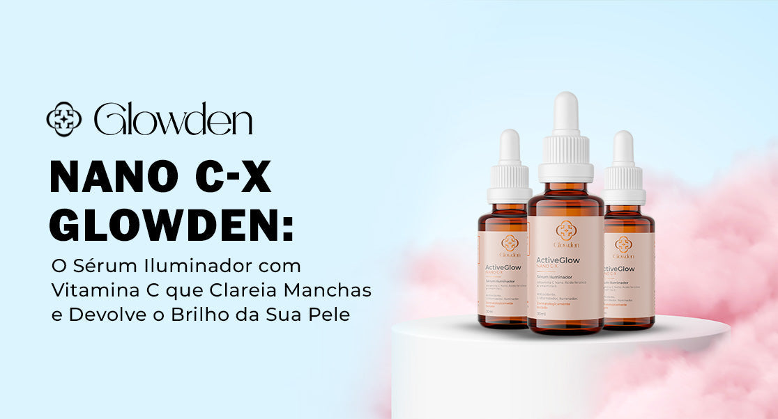 Nano C-X Glowden: O Sérum Iluminador com Vitamina C que Clareia Manchas e Devolve o Brilho da Sua Pele