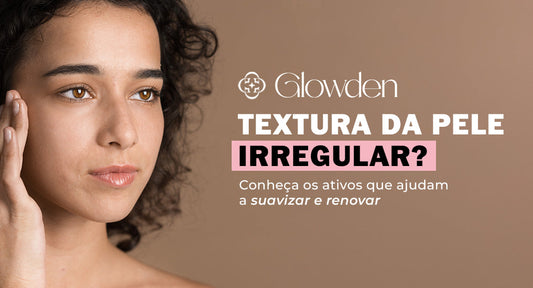 Textura da Pele Irregular? Conheça os Ativos que Ajudam a Suavizar e Renovar