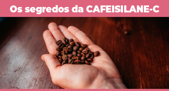 Os segredos da revolucionária CAFEISILANE-C