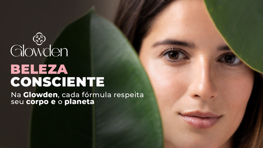 Beleza Consciente: na Glowden, cada fórmula respeita seu corpo e o planeta