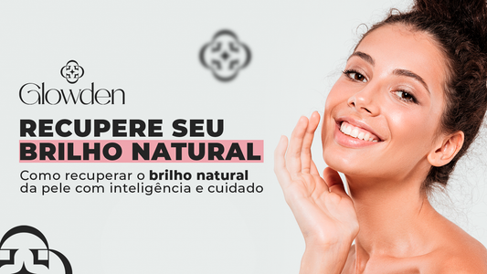 Como recuperar o brilho natural da pele com inteligência e cuidado
