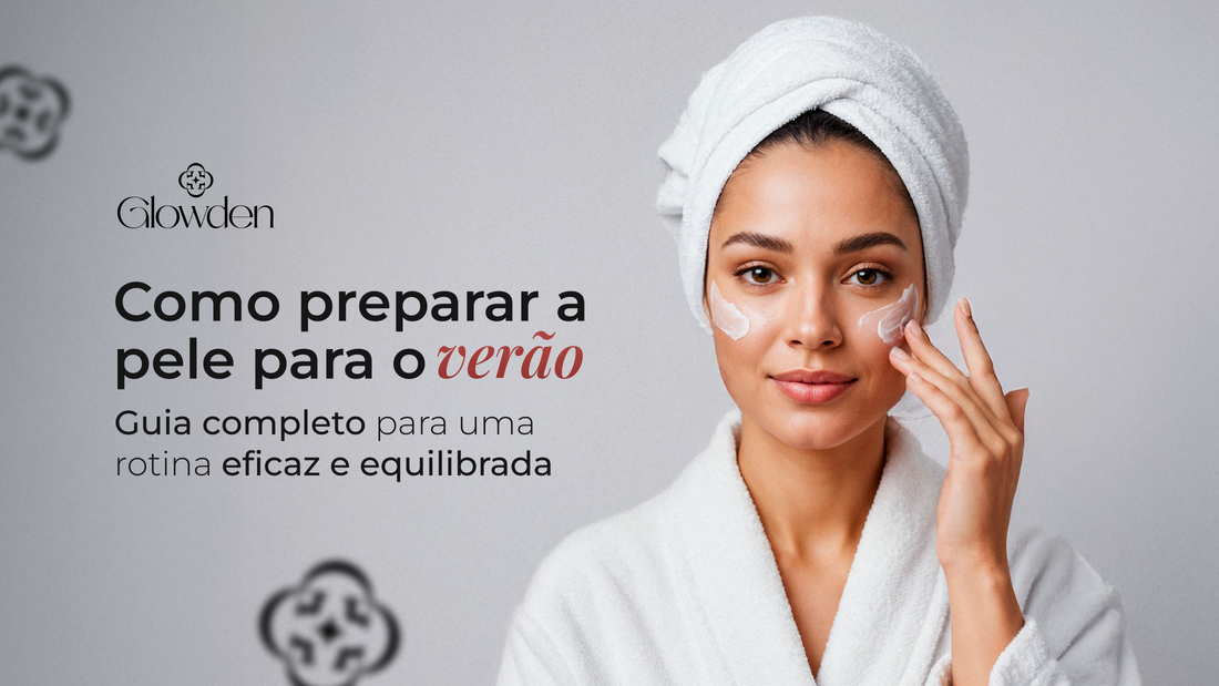 Como preparar a pele para o verão: guia completo para uma rotina eficaz e equilibrada